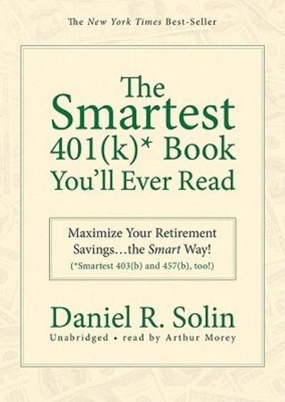 Cover for Daniel R. Solin · The Smartest 401 * Book You'll Ever Read : Maximize Your Retirement Savings the Smart Way! , too!) (CD) (2009)