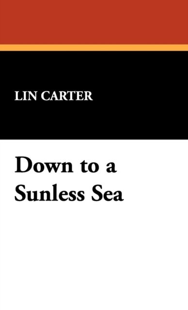 Cover for Lin Carter · Down to a Sunless Sea (Inbunden Bok) (2008)