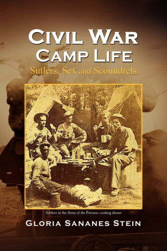 Cover for Gloria Sananes Stein · Civil War Camp Life: Sutlers, Sex and Scoundrels (Hardcover Book) (2008)