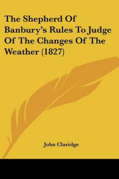 Cover for John Claridge · The Shepherd of Banbury's Rules to Judge of the Changes of the Weather (1827) (Paperback Bog) (2008)