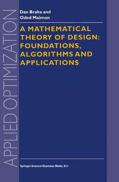A Mathematical Theory of Design: Foundations, Algorithms and Applications - Applied Optimization - D. Braha - Bøger - Springer-Verlag New York Inc. - 9781441947987 - 6. december 2010