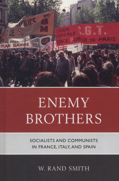 Cover for W. Rand Smith · Enemy Brothers: Socialists and Communists in France, Italy, and Spain (Hardcover Book) (2012)