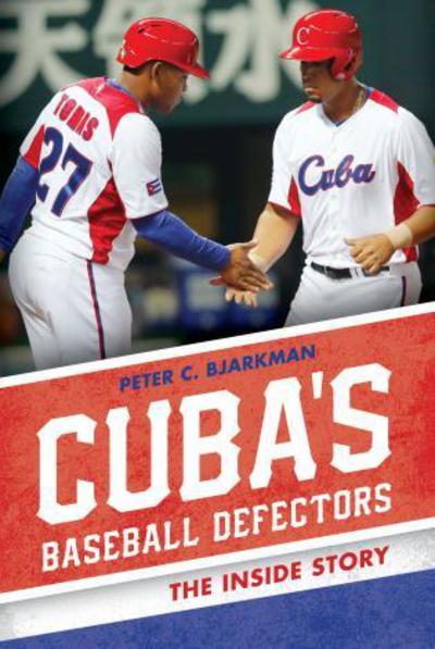 Cover for Peter C. Bjarkman · Cuba's Baseball Defectors: The Inside Story (Gebundenes Buch) (2016)