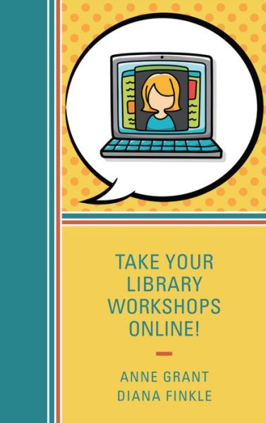 Take Your Library Workshops Online! - Anne Grant - Książki - Rowman & Littlefield - 9781442263987 - 20 czerwca 2016