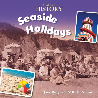 Start-Up History: Seaside Holidays - Start-Up History - Jane Bingham - Books - Hachette Children's Group - 9781445134987 - December 12, 2018