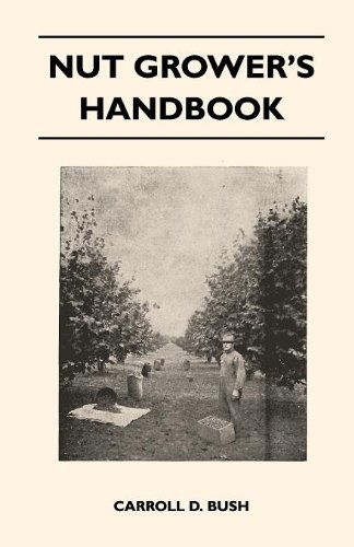 Cover for Carroll D. Bush · Nut Grower's Handbook - a Practical Guide to the Successful Propagation, Planting, Cultivation, Harvesting and Marketing of Nuts (Paperback Book) (2010)