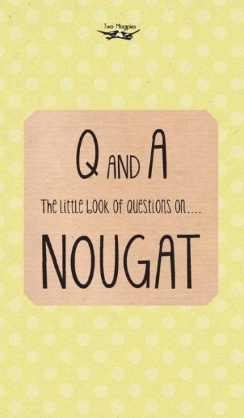 The Little Book of Questions on Nougat - Anon - Bücher - Two Magpies Publishing - 9781447479987 - 25. Februar 2013