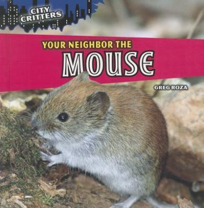 Cover for Greg Roza · Your neighbor the mouse (Book) (2011)