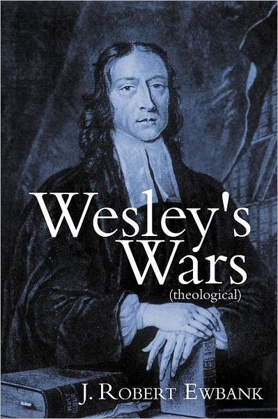 Cover for J Robert Ewbank · Wesley's Wars (Theological) (Paperback Book) (2012)