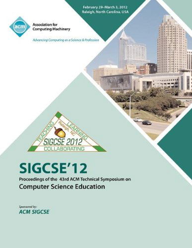 SIGCSE 12 Proceedings of the 43rd ACM Technical Symposium on Computer Science Education - Sigcse Conference Committee - Bøker - ACM - 9781450310987 - 27. april 2012