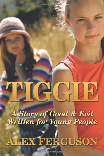 Cover for Alex Ferguson · Tiggie: a Story of Good &amp; Evil Written for Young People (Pocketbok) (2011)