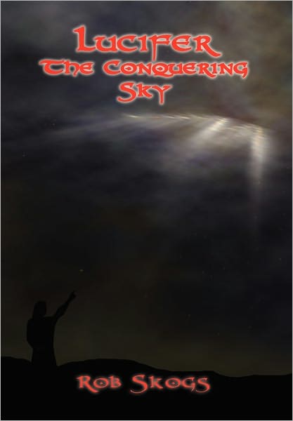Cover for Rob Skogs · Lucifer the Conquering Sky (Hardcover Book) (2010)