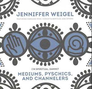 Mediums, Psychics, and Channelers Lib/E - Caroline Myss - Music - Jenniffer Weigel - 9781455191987 - January 10, 2017