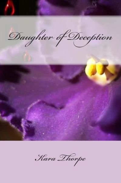 Kara Thorpe · Daughter of Deception: Family Lies Book 1 (Paperback Book) (2011)