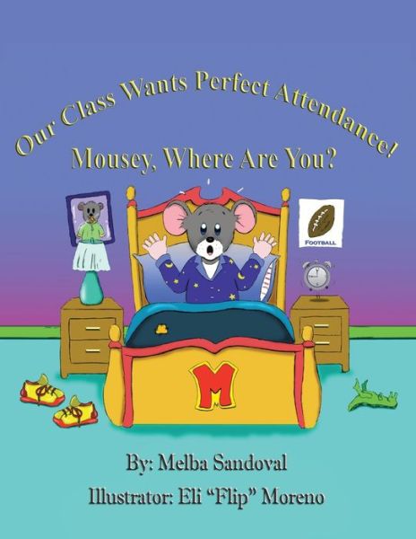 Our Class Wants Perfect Attendance! Mousey, Where Are You? - Melba Sandoval - Books - Xlibris Us - 9781456813987 - December 16, 2010