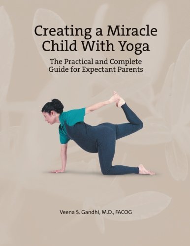 Cover for Veena S. Gandhi · Creating a Miracle Child with Yoga: the Practical and Complete Guide for Expectant Parents (Paperback Book) (2012)