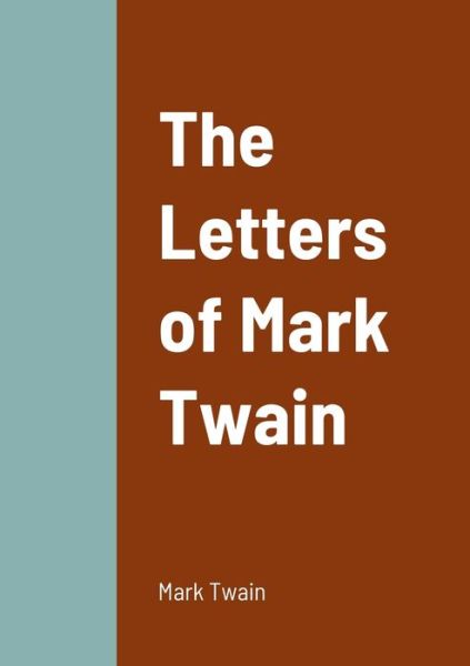 The Letters of Mark Twain - Mark Twain - Kirjat - Lulu.com - 9781458330987 - sunnuntai 20. maaliskuuta 2022