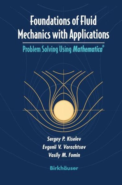 Cover for Sergey P. Kiselev · Foundations of Fluid Mechanics with Applications: Problem Solving Using Mathematica - Modeling and Simulation in Science, Engineering and Technology (Pocketbok) [Softcover Reprint of the Original 1st Ed. 1999 edition] (2012)