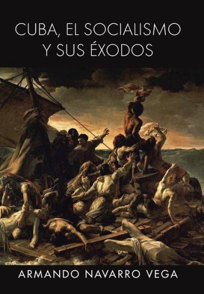 Cover for Armando Navarro Vega · Cuba, El Socialismo Y Sus Exodos (Hardcover Book) (2013)