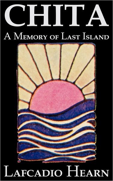 Chita: a Memory of Last Island - Lafcadio Hearn - Bøger - Aegypan - 9781463800987 - 1. juni 2011