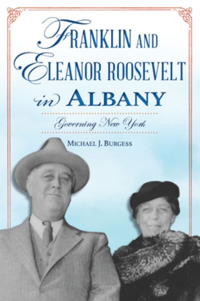 Cover for MIchael Burgess · Franklin and Eleanor Roosevelt in Albany (Book) (2023)