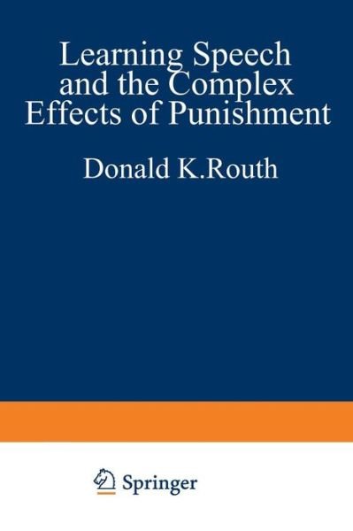 Donald K. Routh · Learning, Speech, and the Complex Effects of Punishment: Essays Honoring George J. Wischner (Pocketbok) [Softcover reprint of the original 1st ed. 1982 edition] (2012)