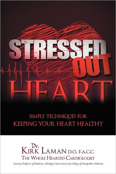 Cover for Kirk Laman · Stressed out Heart: Simple Techniques for Keeping Your Heart Healthy (Paperback Bog) (2012)
