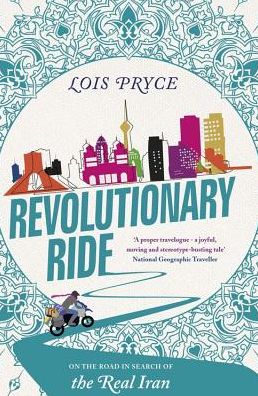 Cover for Lois Pryce · Revolutionary Ride: On the Road in Search of the Real Iran (Paperback Book) (2018)