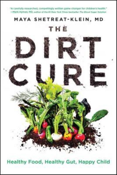 Cover for Maya Shetreat-Klein · The Dirt Cure: Healthy Food, Healthy Gut, Happy Child (Paperback Book) (2017)