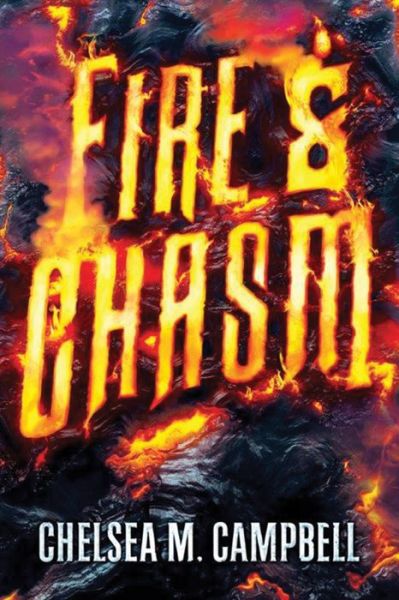 Cover for Chelsea M. Campbell · Fire &amp; Chasm (Paperback Book) (2015)