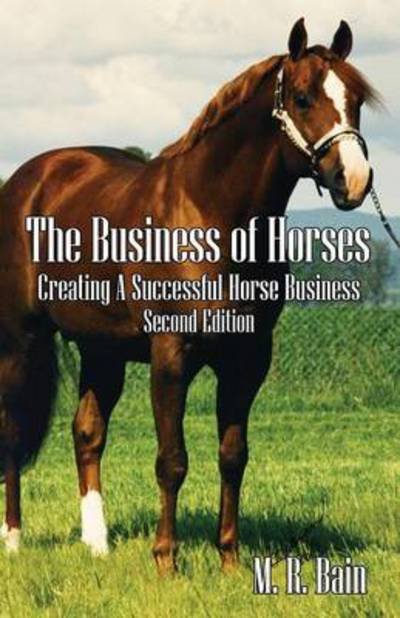 Cover for M R Bain · The Business of Horses: Creating a Successful Horse Business Second Edition (Taschenbuch) (2013)