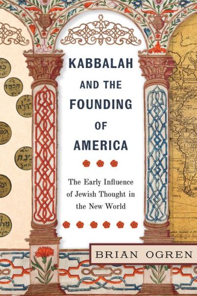 Cover for Brian Ogren · Kabbalah and the Founding of America: The Early Influence of Jewish Thought in the New World (Hardcover Book) (2021)