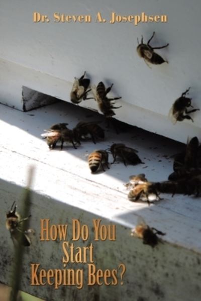 Cover for Dr Steven a Josephsen · How Do You Start Keeping Bees? (Paperback Book) (2019)