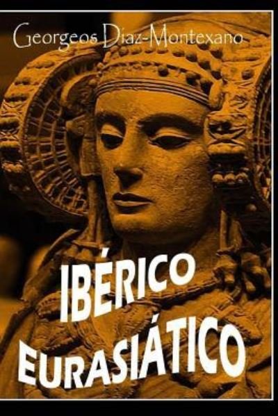 Cover for Georgeos Diaz-Montexano · IBERICO EURASIATICO. Descifrando la lengua de los iberos. (Paperback Bog) (2014)