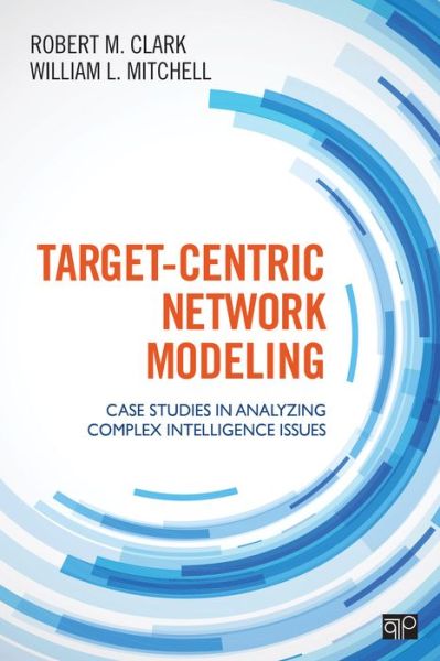 Cover for Robert M. Clark · Target-Centric Network Modeling: Case Studies in Analyzing Complex Intelligence Issues (Paperback Book) (2015)