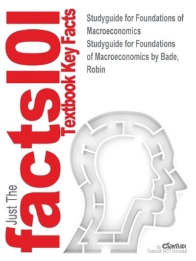 Cover for Cram101 Textbook Reviews · Studyguide for Foundations of Macroeconomics by Bade, Robin, ISBN 9780132831000 (Paperback Book) (2017)