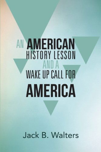 Cover for Jack B. Walters · An American History Lesson and a Wake Up Call for America (Paperback Book) (2013)
