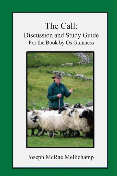 The Call: Discussion and Study Guide for the Book by Os Guinness - Joseph Mcrae Mellichamp - Libros - Createspace - 9781490952987 - 28 de julio de 2013