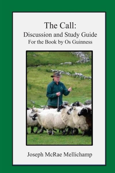 The Call: Discussion and Study Guide for the Book by Os Guinness - Joseph Mcrae Mellichamp - Books - Createspace - 9781490952987 - July 28, 2013