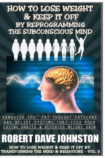 Cover for Robert Dave Johnston · How to Lose Weight (And Keep It Off) by Reprogramming the Subconscious Mind (How to Lose Weight and Keep It off by Transforming the Mind and Behaviors) (Pocketbok) (2013)