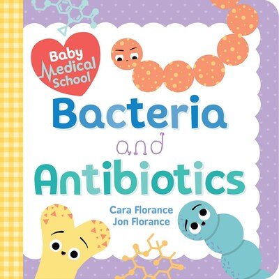 Cover for Cara Florance · Baby Medical School: Bacteria and Antibiotics - Baby University (Board book) (2020)