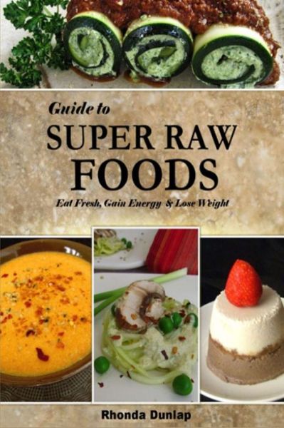 Cover for Rhonda Dunlap · Guide to Super Raw Foods: Eat Fresh, Gain Energy &amp; Lose Weight (Paperback Book) (2013)