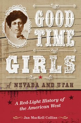 Cover for Jan MacKell Collins · Good Time Girls of Nevada and Utah: A Red-Light History of the American West (Paperback Book) (2022)