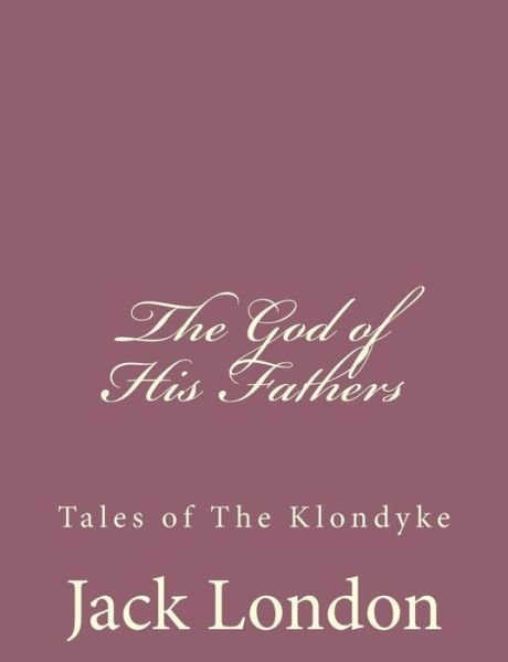 Cover for Jack London · The God of His Fathers: Tales of the Klondyke (Paperback Book) (2013)