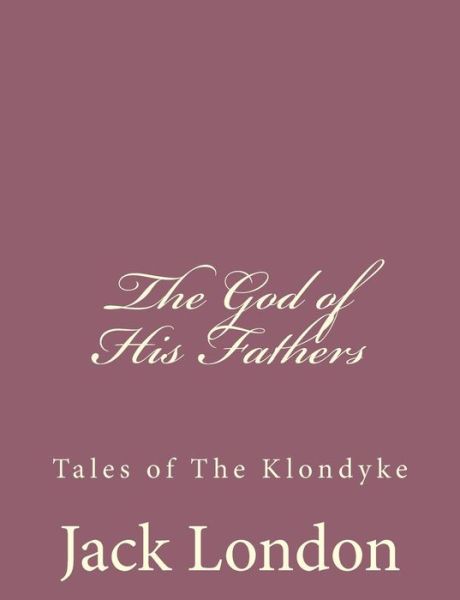 Cover for Jack London · The God of His Fathers: Tales of the Klondyke (Taschenbuch) (2013)