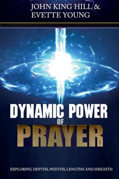 Dynamic Power of Prayer - John King Hill - Books - World Harvesters - 9781495126987 - November 15, 2019
