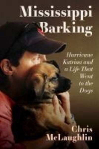 Cover for Chris McLaughlin · Mississippi Barking: Hurricane Katrina and a Life That Went to the Dogs (Hardcover bog) (2021)