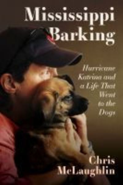 Cover for Chris McLaughlin · Mississippi Barking: Hurricane Katrina and a Life That Went to the Dogs (Hardcover Book) (2021)