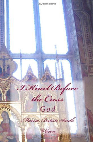 Cover for Marcia Batiste Smith Wilson · I Kneel Before the Cross: God (Pocketbok) (2014)