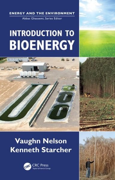 Introduction to Bioenergy - Energy and the Environment - Nelson, Vaughn C. (West Texas A&M University, Canyon, USA) - Książki - Taylor & Francis Inc - 9781498716987 - 28 czerwca 2016